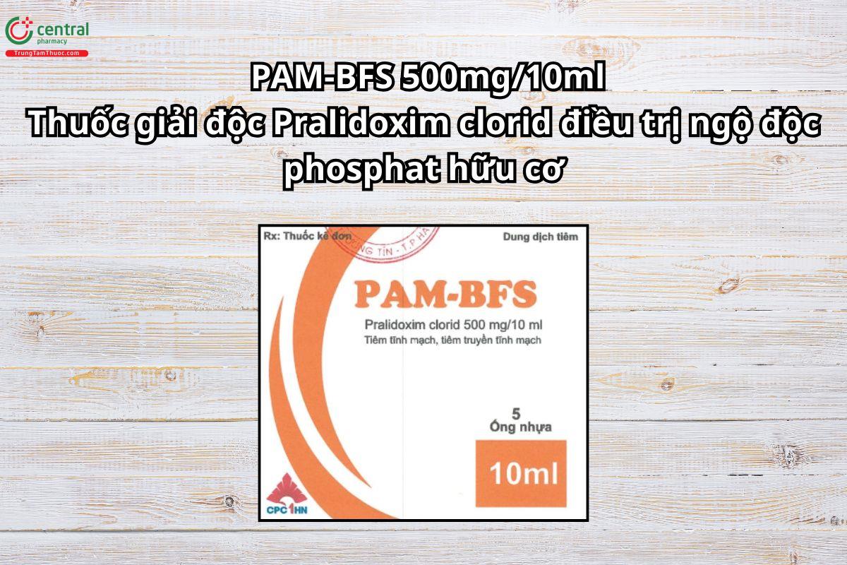 Thuốc PAM-BFS 500mg/10ml điều trị ngộ độc phosphat hữu cơ