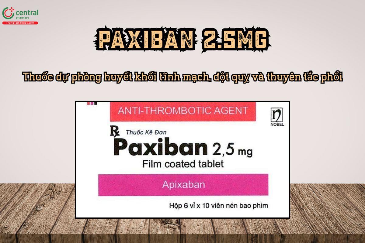Thuốc Paxiban 2.5mg dự phòng huyết khối tĩnh mạch, đột quỵ và thuyên tắc phổi