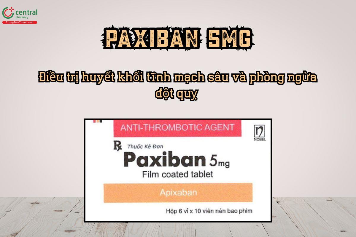 Thuốc Paxiban 5mg điều trị huyết khối tĩnh mạch sâu và phòng ngừa đột quỵ do rung nhĩ