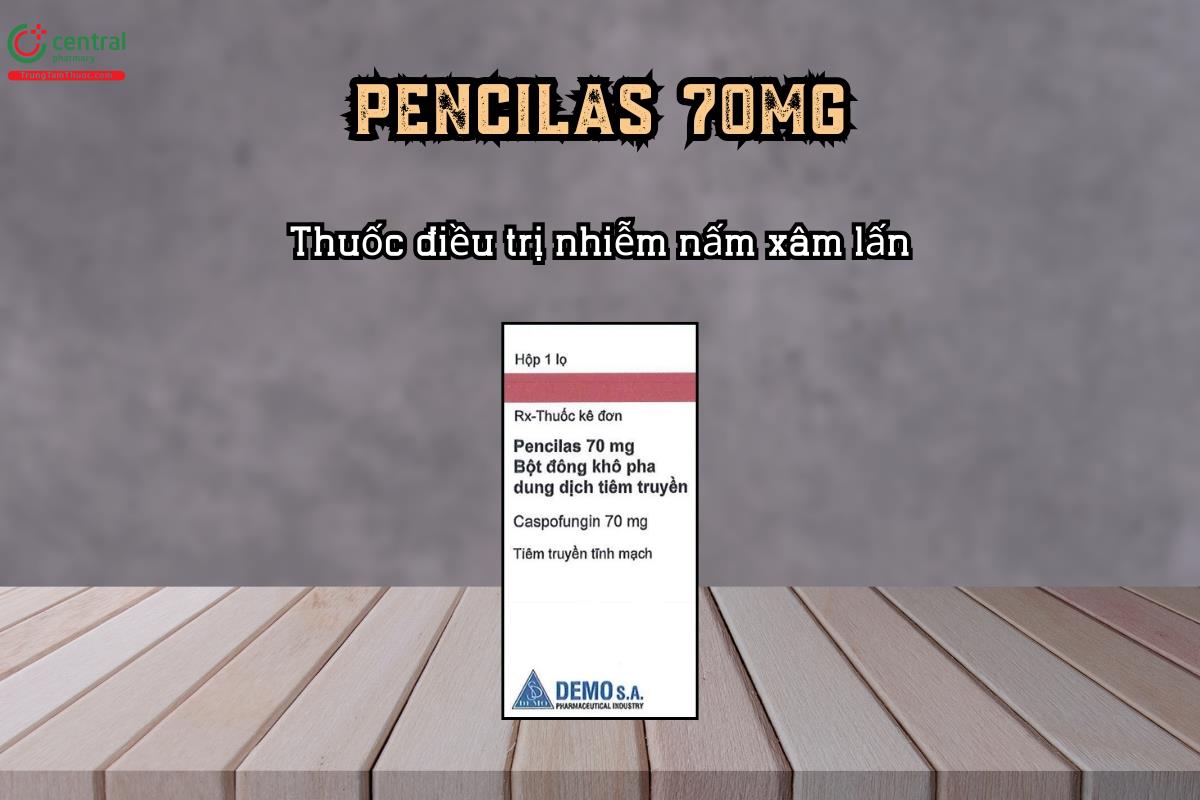Thuốc điều trị nhiễm nấm xâm lấn Pencilas 70mg