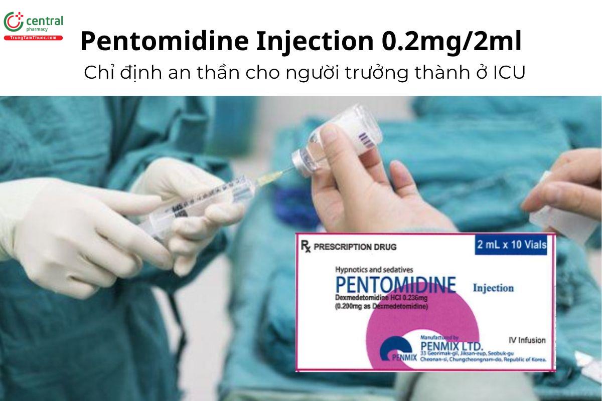 Thuốc Pentomidine Injection 0.2mg/2ml - Chỉ định an thần cho người trưởng thành ở ICU