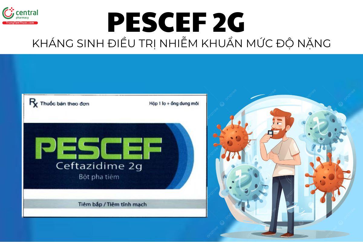 Thuốc Pescef 2g - Kháng sinh điều trị nhiễm khuẩn mức độ nặng
