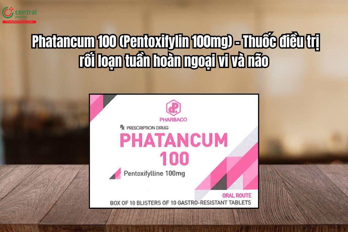 Thuốc Phatancum 100mg điều trị rối loạn tuần hoàn ngoại vi