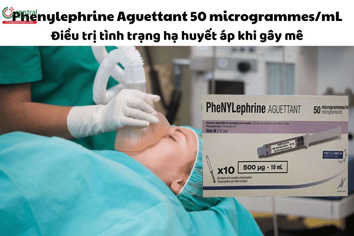 Thuốc Phenylephrine Aguettant 50 microgrammes/mL điều trị hạ huyết áp khi gây mê