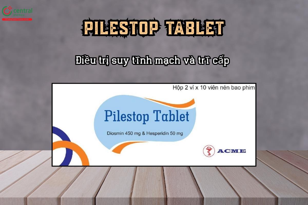 Điều trị suy tĩnh mạch và trĩ cấp với thuốc Pilestop Tablet