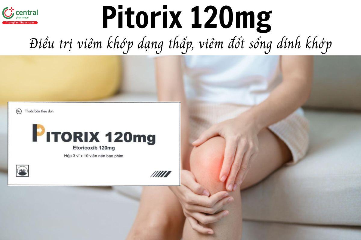 Thuốc Pitorix 120mg - Điều trị viêm khớp dạng thấp, viêm đốt sống dính khớp