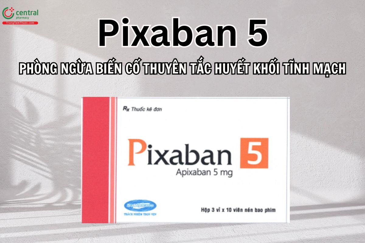 Pixaban 5 phòng ngừa nguy cơ thuyên tắc huyết khối tĩnh mạch