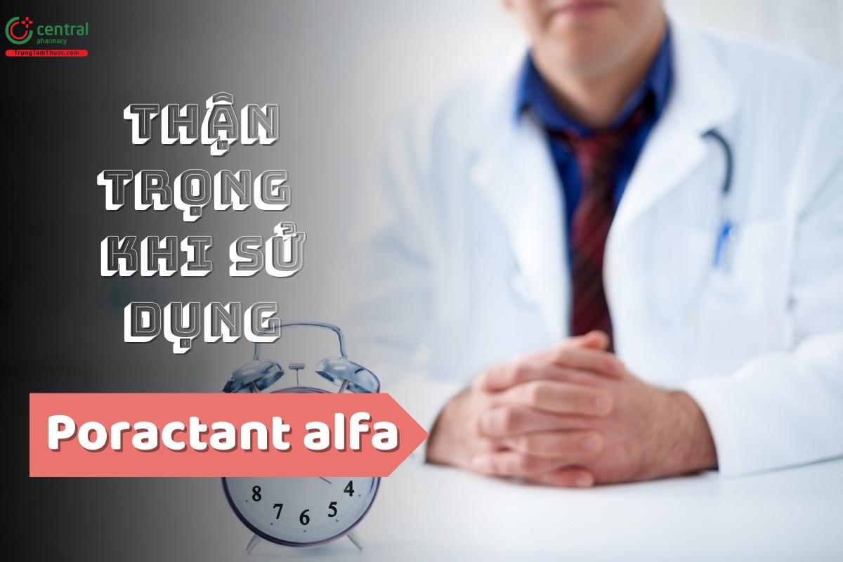 Thận trọng khi sử dụng Poractant alfa