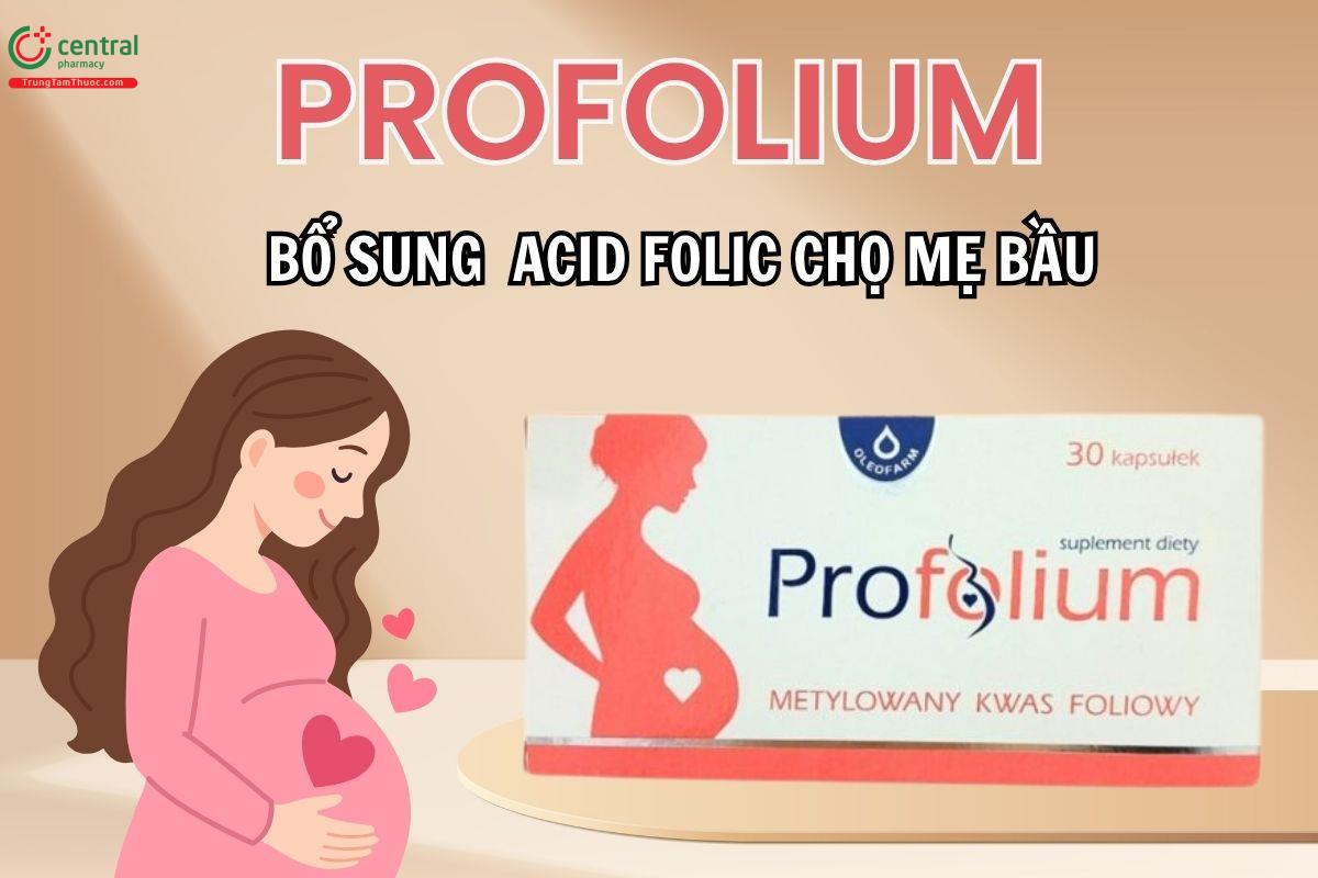 Profolium bổ sung acid folic cho mẹ bầu, mẹ đang cho con bú
