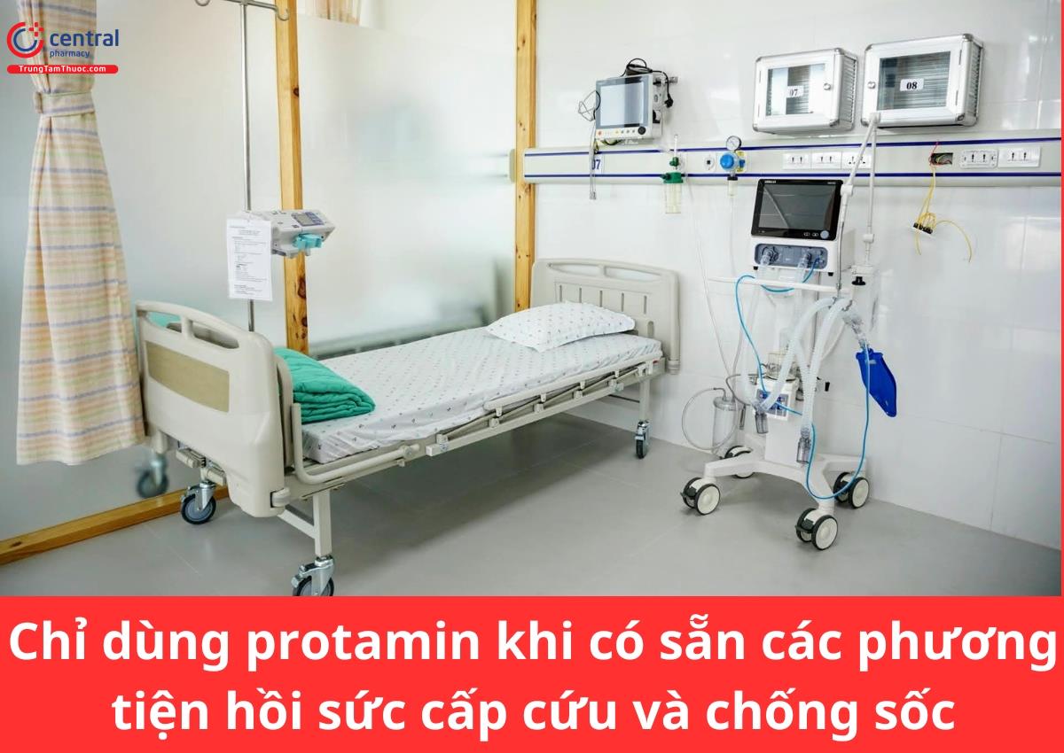 Chỉ được dùng protamin khi có sẵn các phương tiện hồi sức cấp cứu và chống sốc