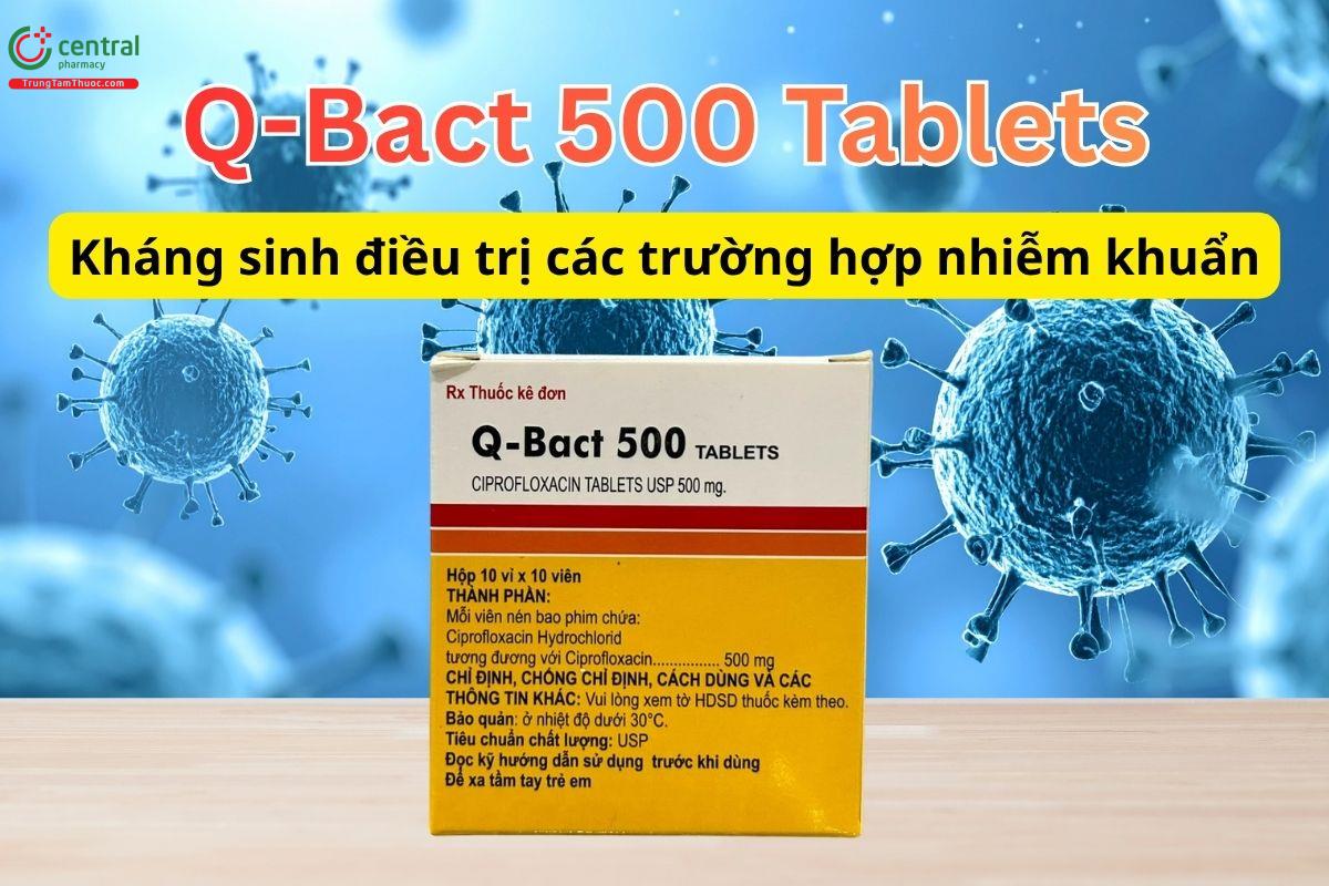 Q-Bact 500 Tablets điều trị nhiễm khuẩn do vi khuẩn Gram âm