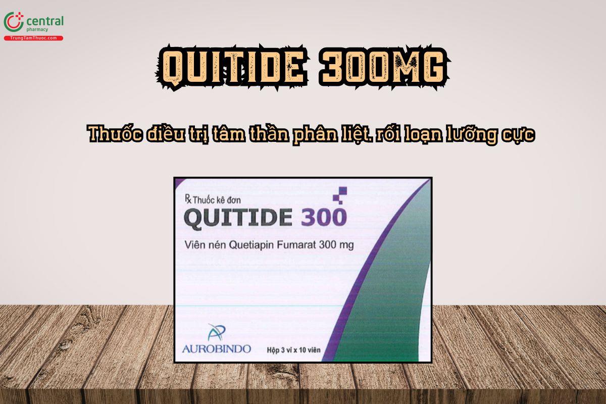 Thuốc Quitide 300mg điều trị tâm thần phân liệt, rối loạn lưỡng cực