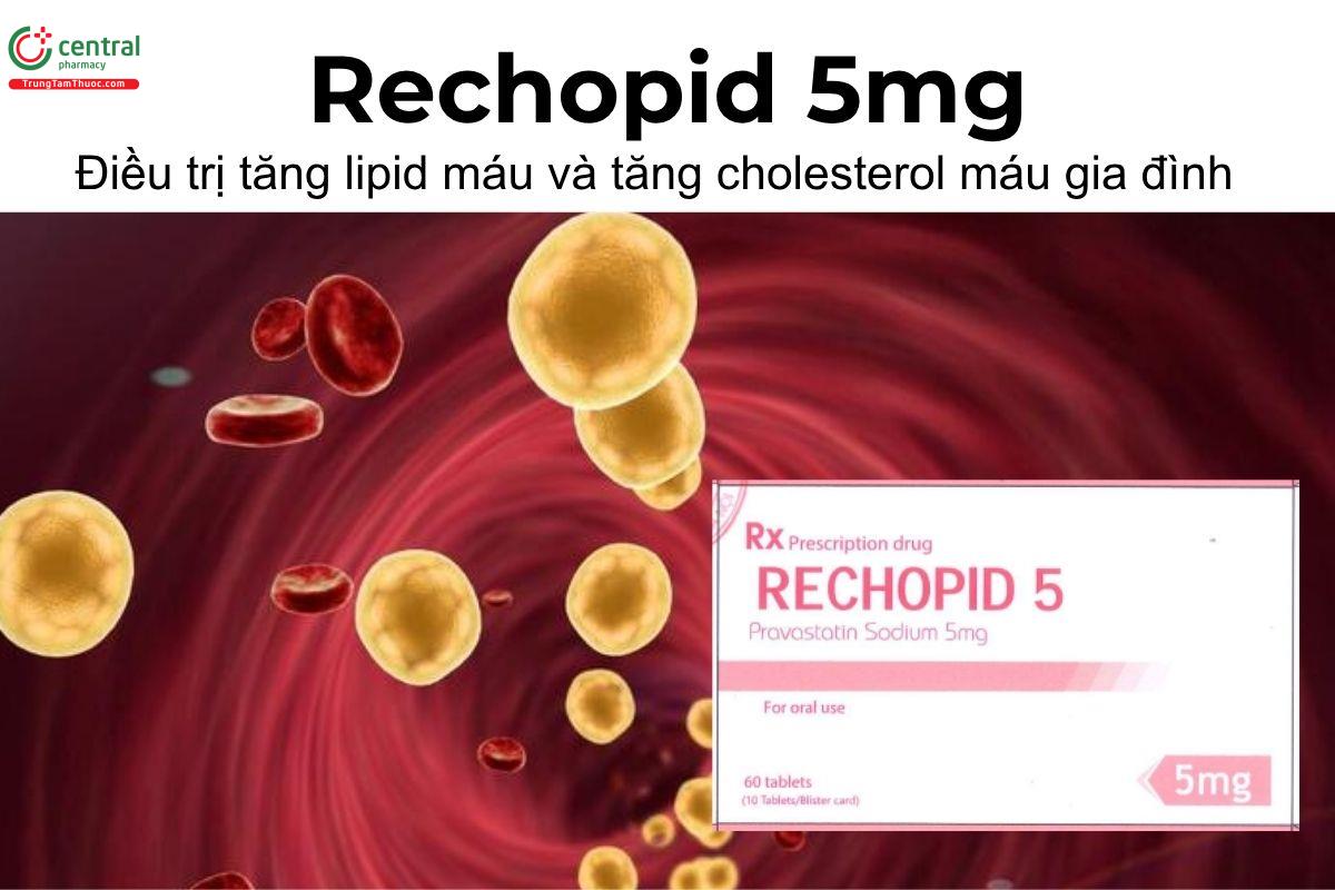 Thuốc Rechopid 5mg - Điều trị tăng lipid máu và tăng cholesterol máu gia đình