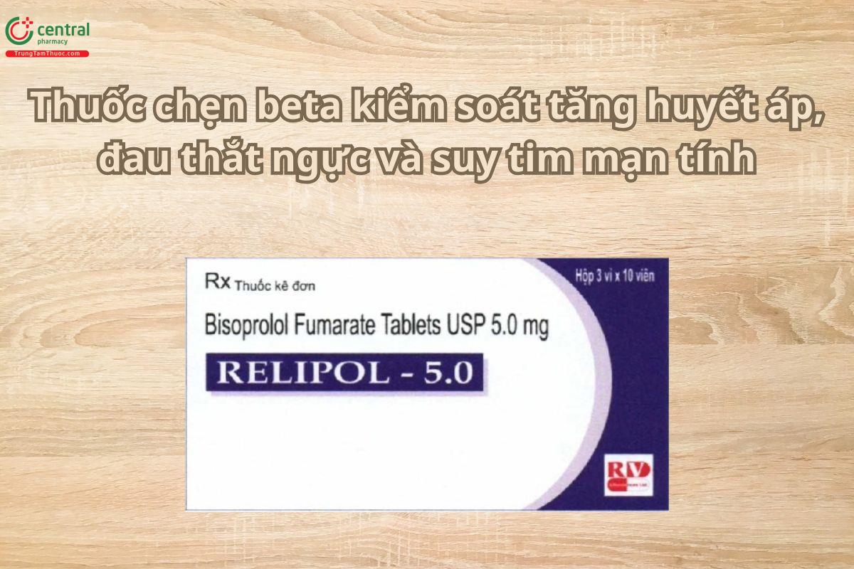 Thuốc Relipol 5mg chẹn beta kiểm soát tăng huyết áp, đau thắt ngực, suy tim