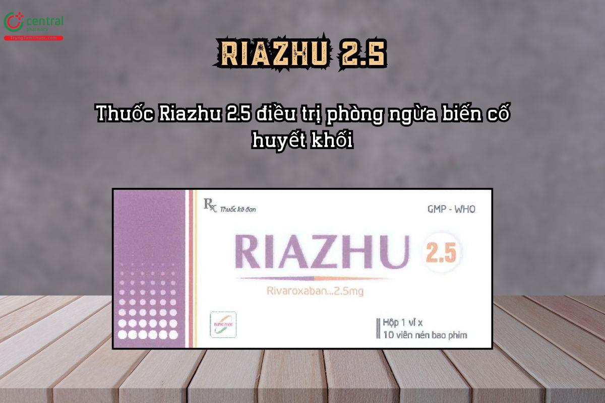 Thuốc Riazhu 2.5 điều trị phòng ngừa biến cố huyết khối