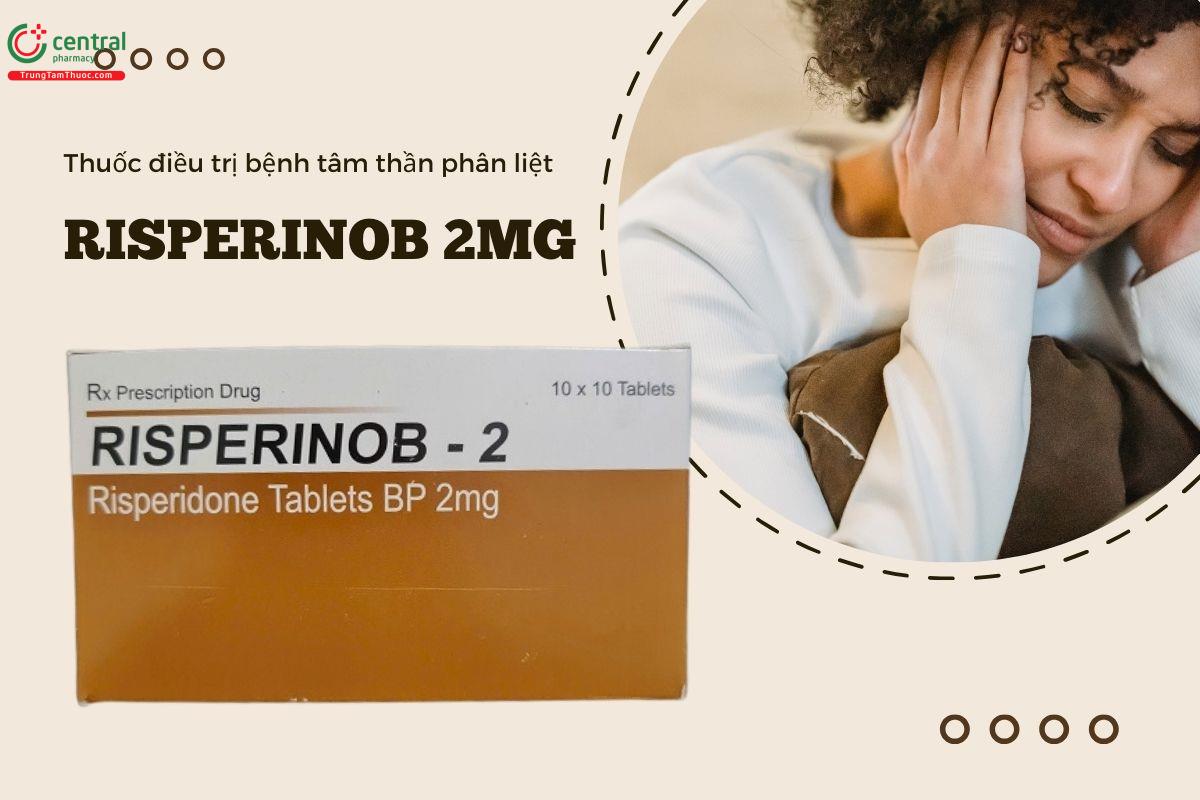 Thuốc Risperinob 2mg điều trị tâm thần phân liệt cấp và mạn tính