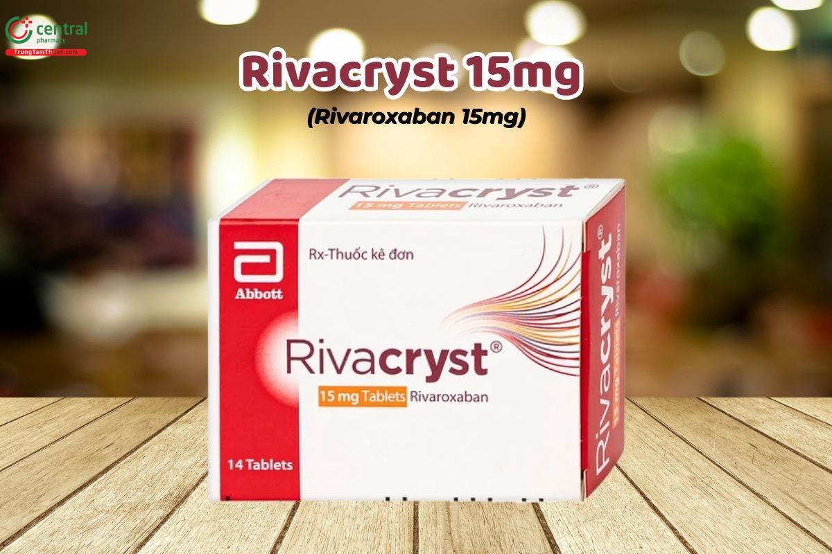 Thuốc Rivacryst 15mg - phòng ngừa đột quỵ, thuyên tắc mạch toàn thân