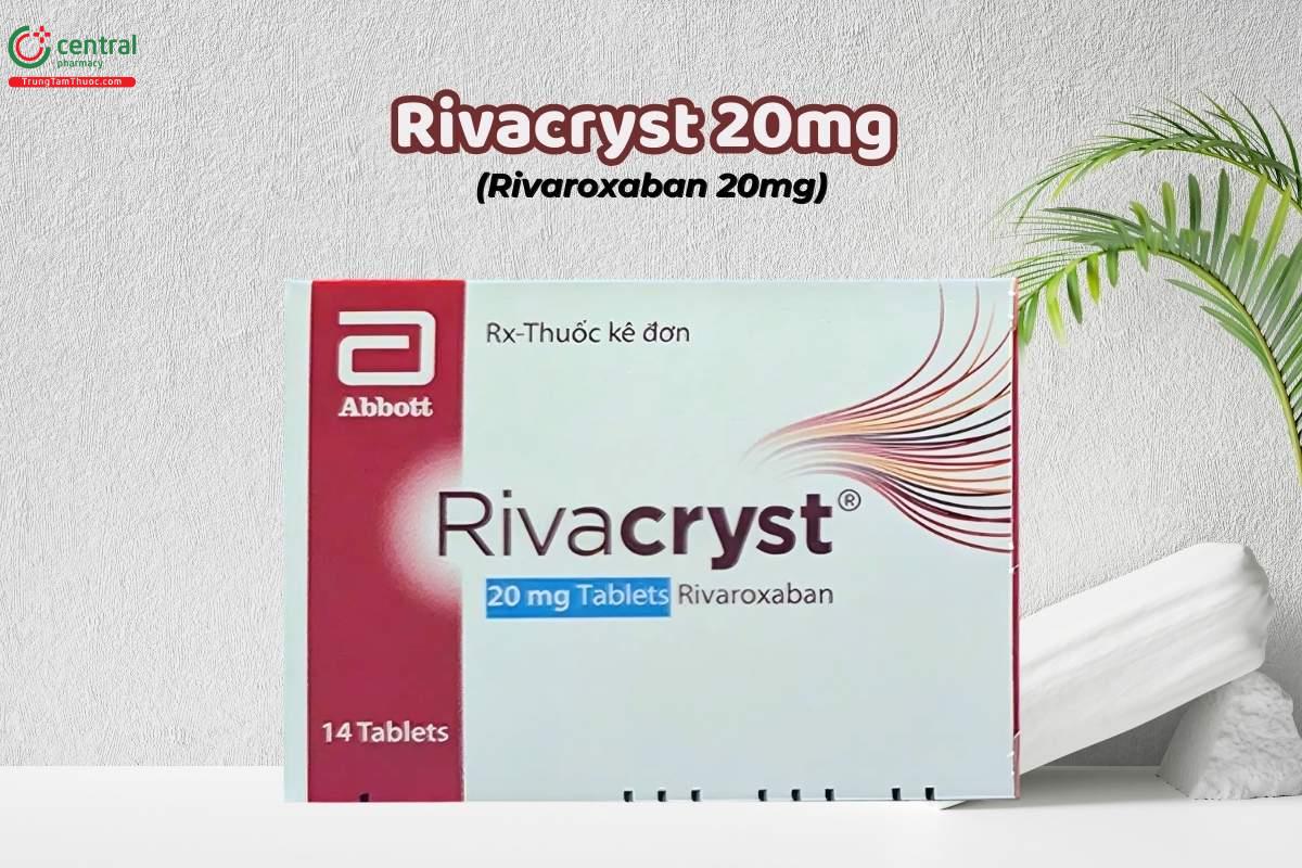 Thuốc Rivacryst 20mg - Phòng ngừa đột quỵ và thuyên tắc mạch toàn thân