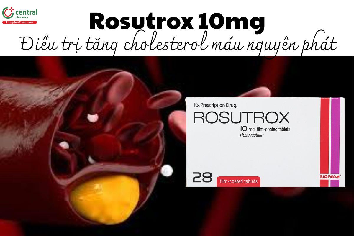 Thuốc Rosutrox 10mg - Điều trị tăng cholesterol máu nguyên phát