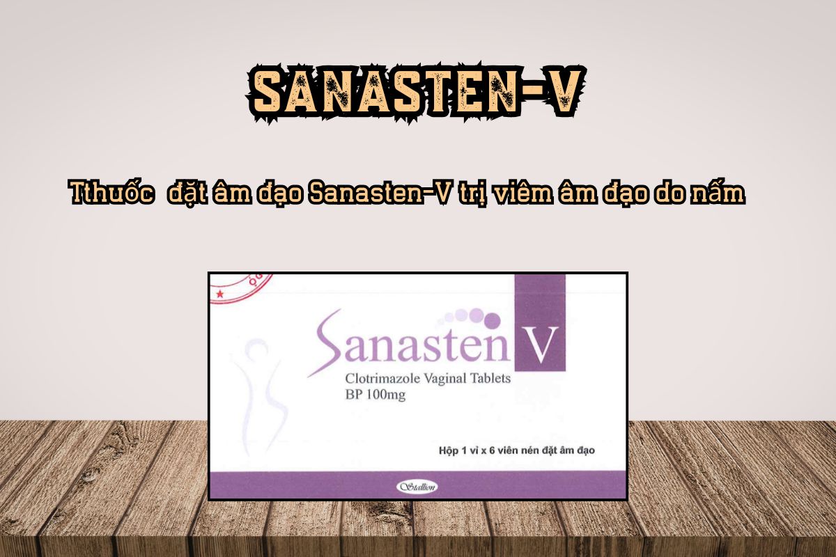  Sanasten-V trị viêm âm đạo do nấm và hại khuẩn