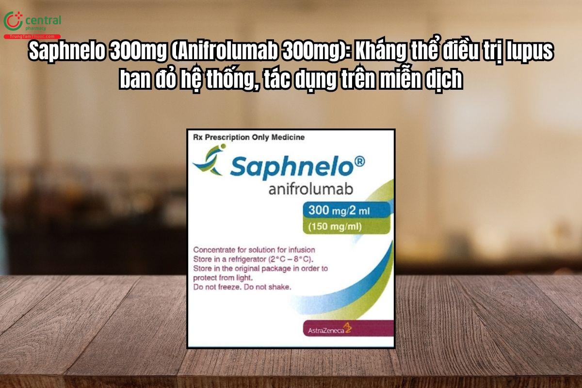 Thuốc Saphnelo 300mg điều trị lupus ban đỏ hệ thống