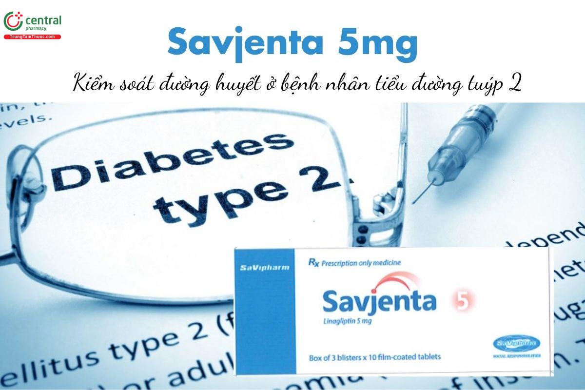 Thuốc Savjenta 5mg - Kiểm soát đường huyết ở bệnh nhân tiểu đường tuýp 2 