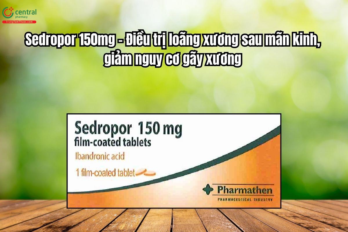 Thuốc Sedropor 150mg Điều trị loãng xương sau mãn kinh