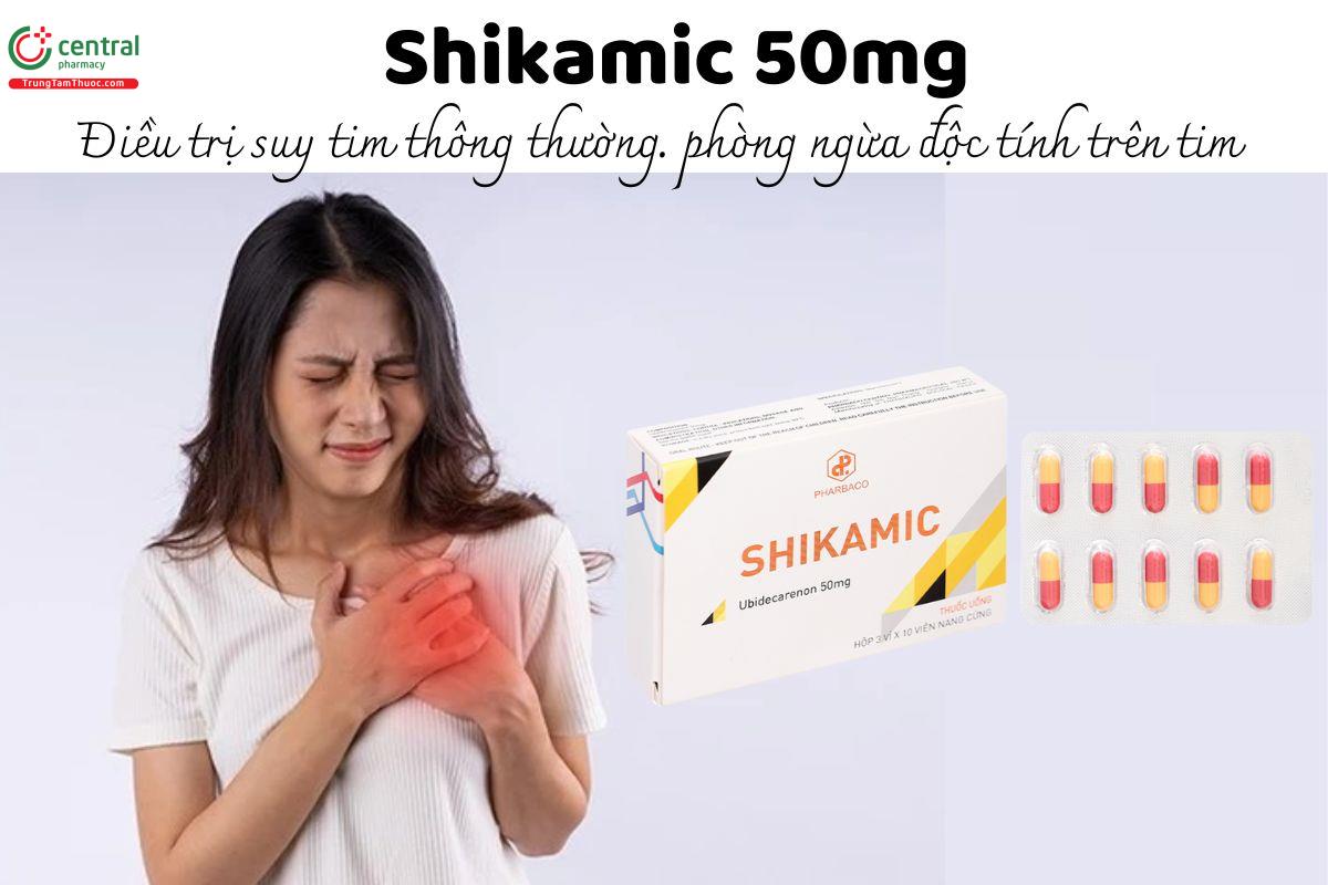 Thuốc Shikamic 50mg điều trị suy tim thông thường. phòng ngừa độc tính trên tim