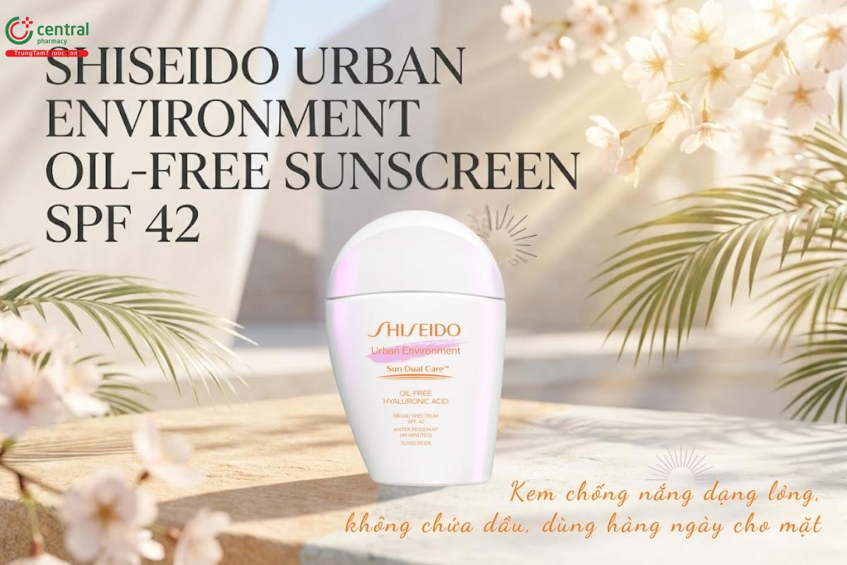 Kem chống nắng Shiseido Urban Environment Oil-Free bảo vệ da hiệu quả