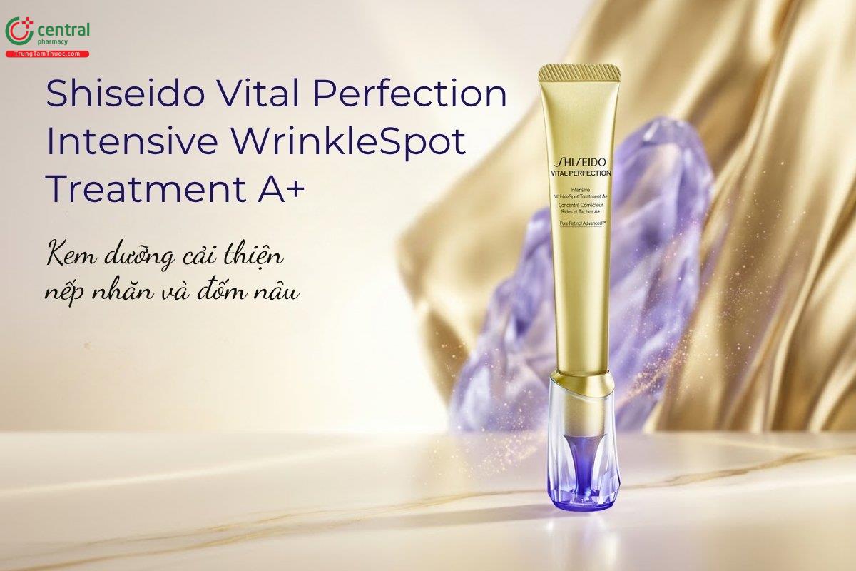 Shiseido Vital Perfection Intensive WrinkleSpot Treatment A+ làm mờ nhăn