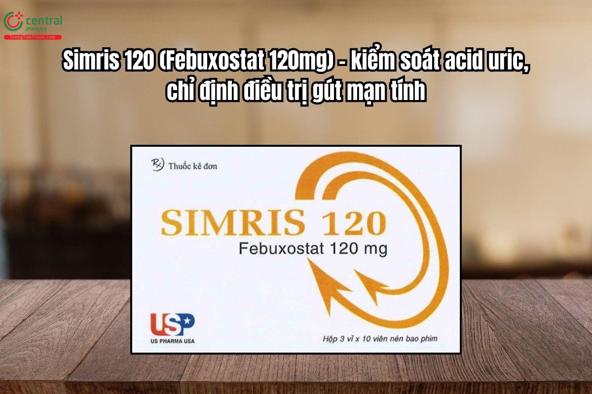 Thuốc Simris 120mg kiểm soát acid uric, chỉ định điều trị gút mạn tính