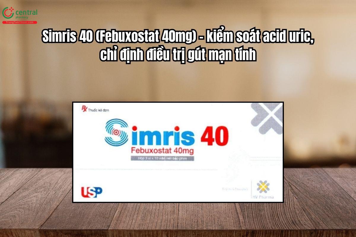 Thuốc Simris 40mg điều trị giảm acid uric, kiểm soát gút mạn