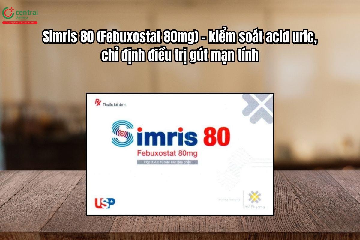 Thuốc Simris 80mg điều trị kiểm soát acid uric cho người bị gút