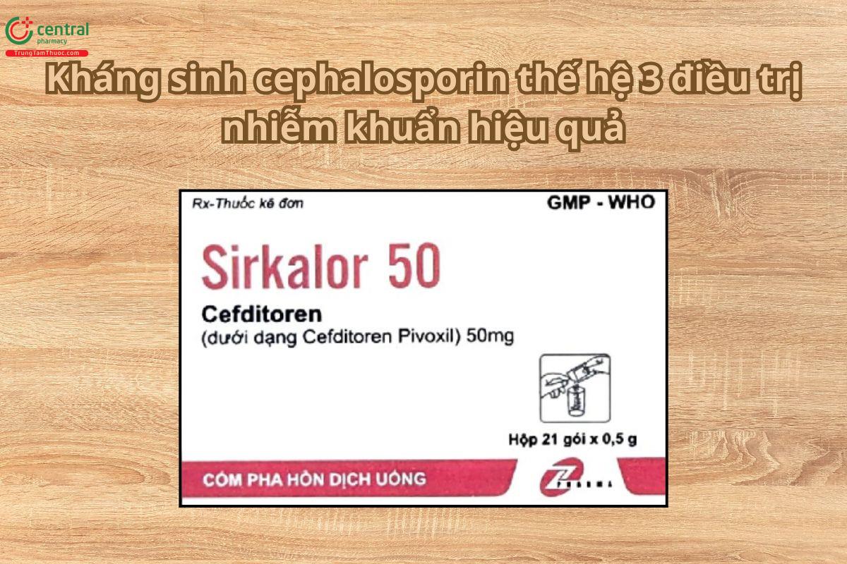 Thuốc Sirkalor 50 kháng sinh cephalosporin thế hệ 3 điều trị nhiễm khuẩn