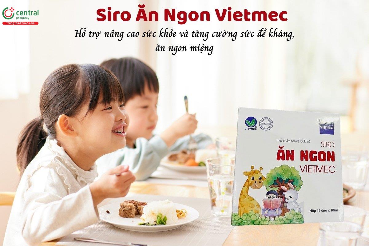 Siro Ăn Ngon Vietmec giúp ăn ngon miệng, hỗ trợ nâng cao sức khỏe và tăng cường sức đề kháng