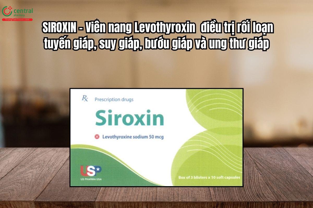 Thuốc Siroxin 50mcg điều trị rối loạn tuyến giáp, suy giáp, bướu giáp