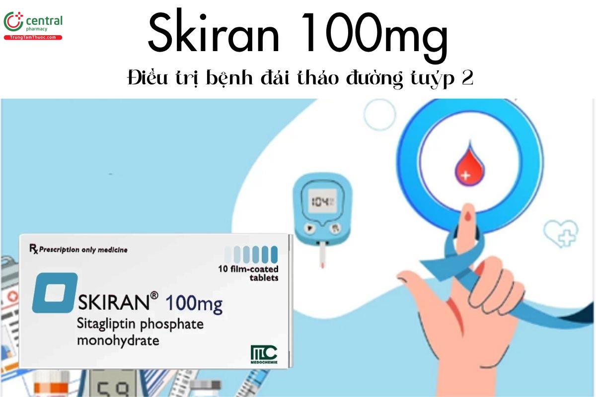 Thuốc Skiran 100mg - Điều trị bệnh đái tháo đường tuýp 2