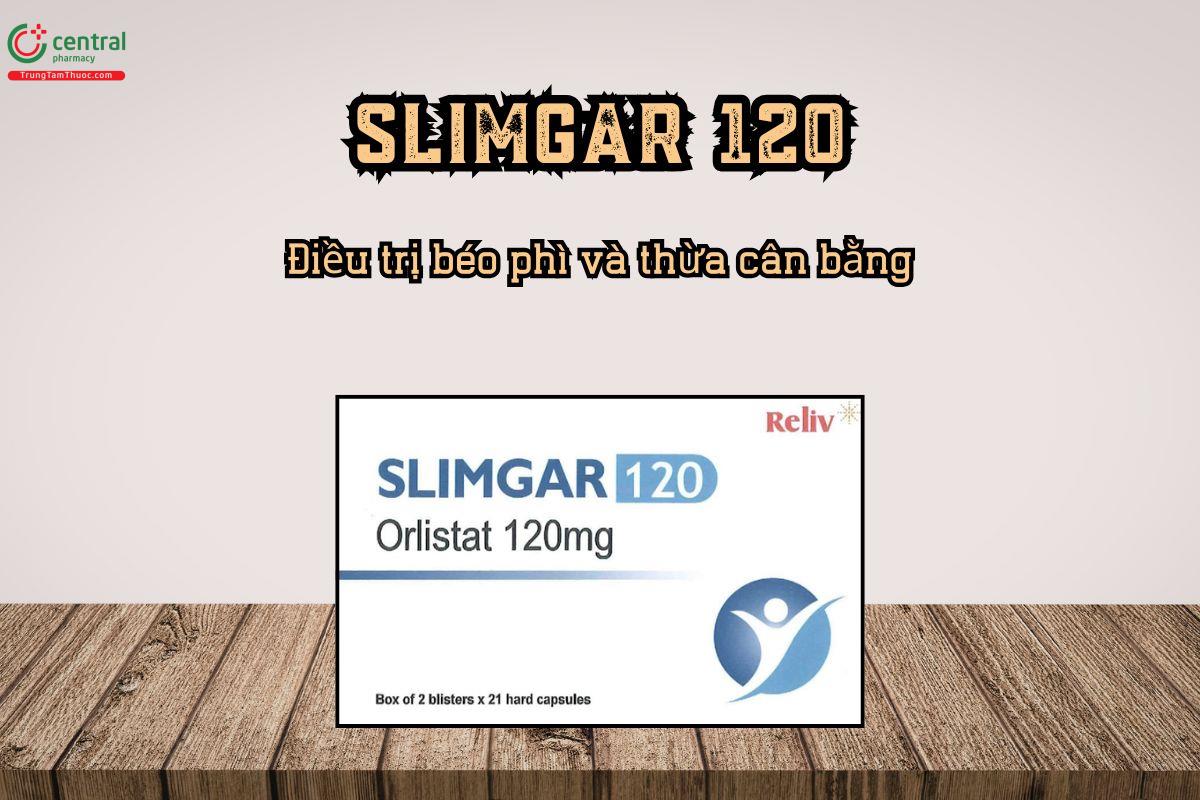 Điều trị béo phì và thừa cân bằng thuốc Slimgar 120