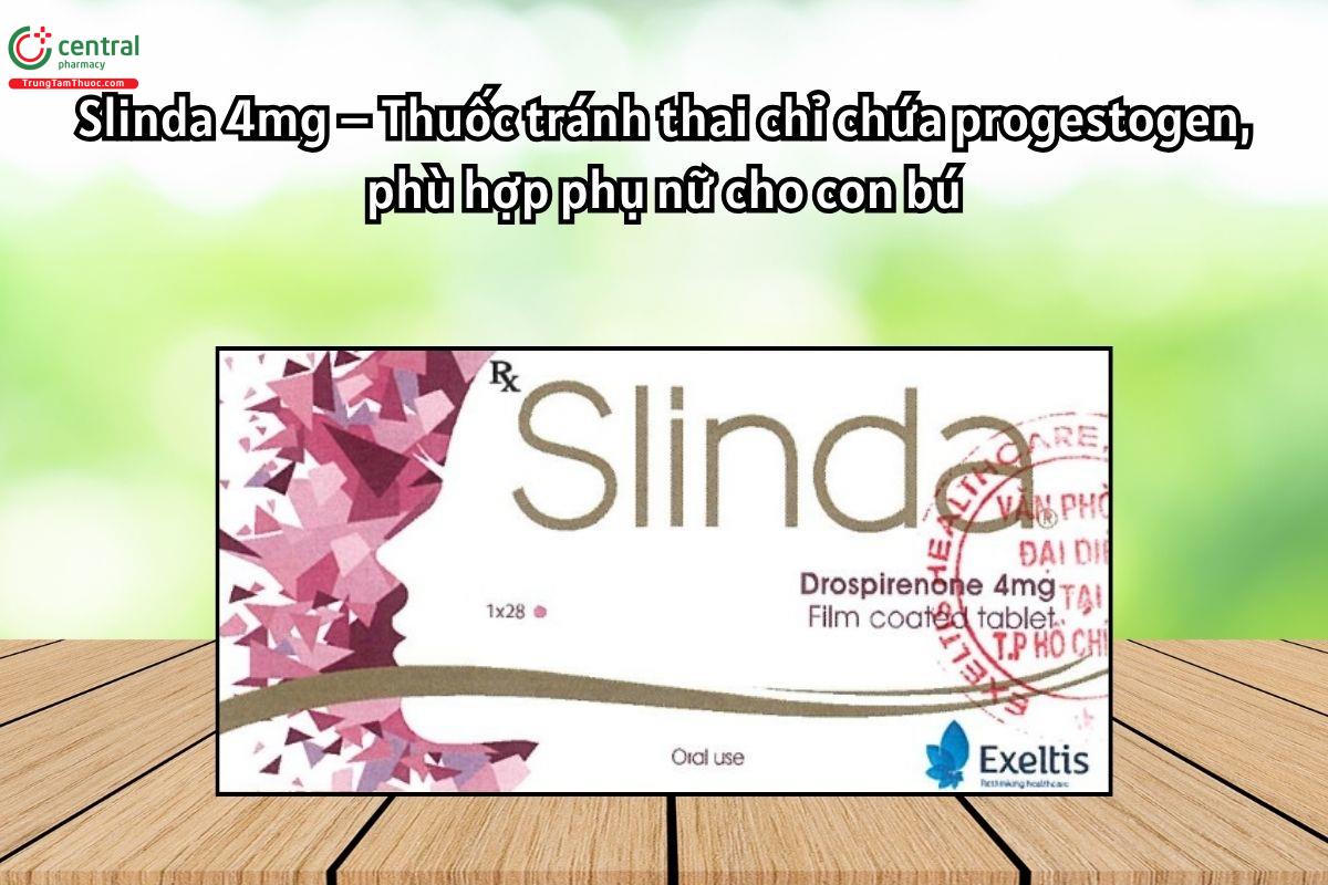 Thuốc Slinda 4mg tránh thai chỉ chứa progestogen  phù hợp phụ nữ cho con bú