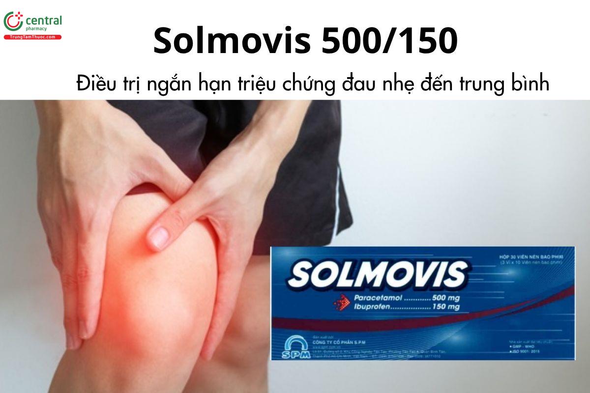 Thuốc Solmovis 500/150 - Điều trị ngắn hạn triệu chứng đau nhẹ đến trung bình