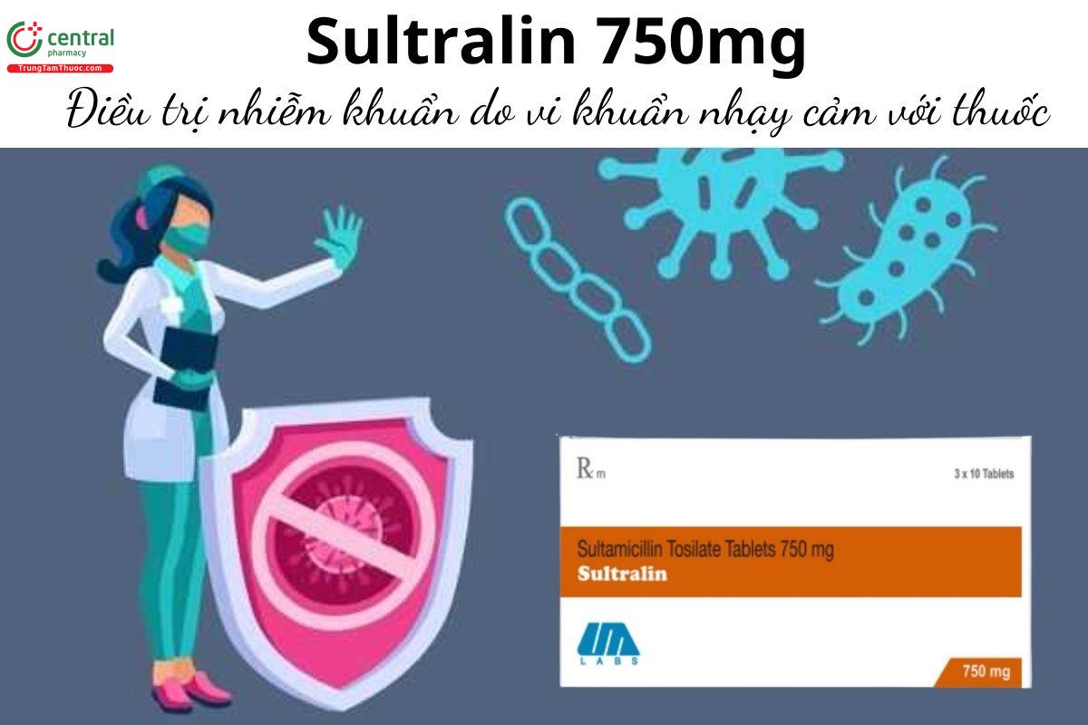 Thuốc Sultralin 750mg - Điều trị nhiễm khuẩn do vi khuẩn nhạy cảm với thuốc