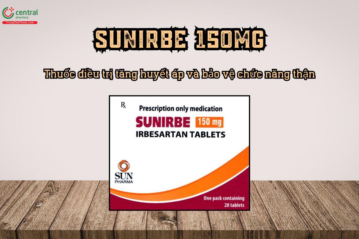  Thuốc Sunirbe 150mg điều trị tăng huyết áp và bảo vệ chức năng thận