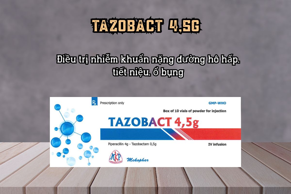 Thuốc điều trị nhiễm khuẩn TAZOBACT 4,5g