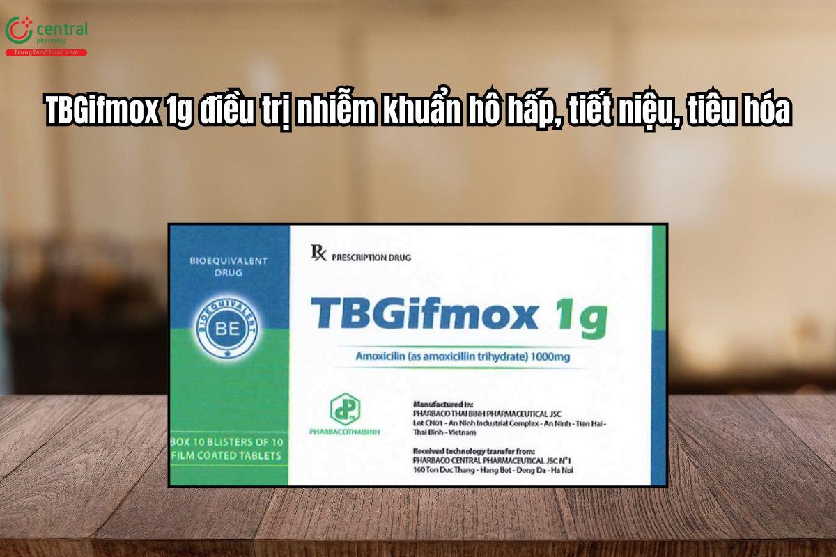 Thuốc TBGifmox 1g điều trị nhiễm khuẩn hô hấp, tiết niệu, tiêu hóa