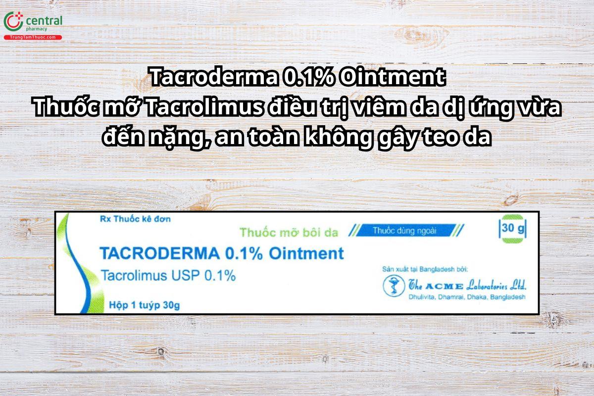 Thuốc Tacroderma 0.1% Ointment điều trị viêm da dị ứng vừa đến nặng