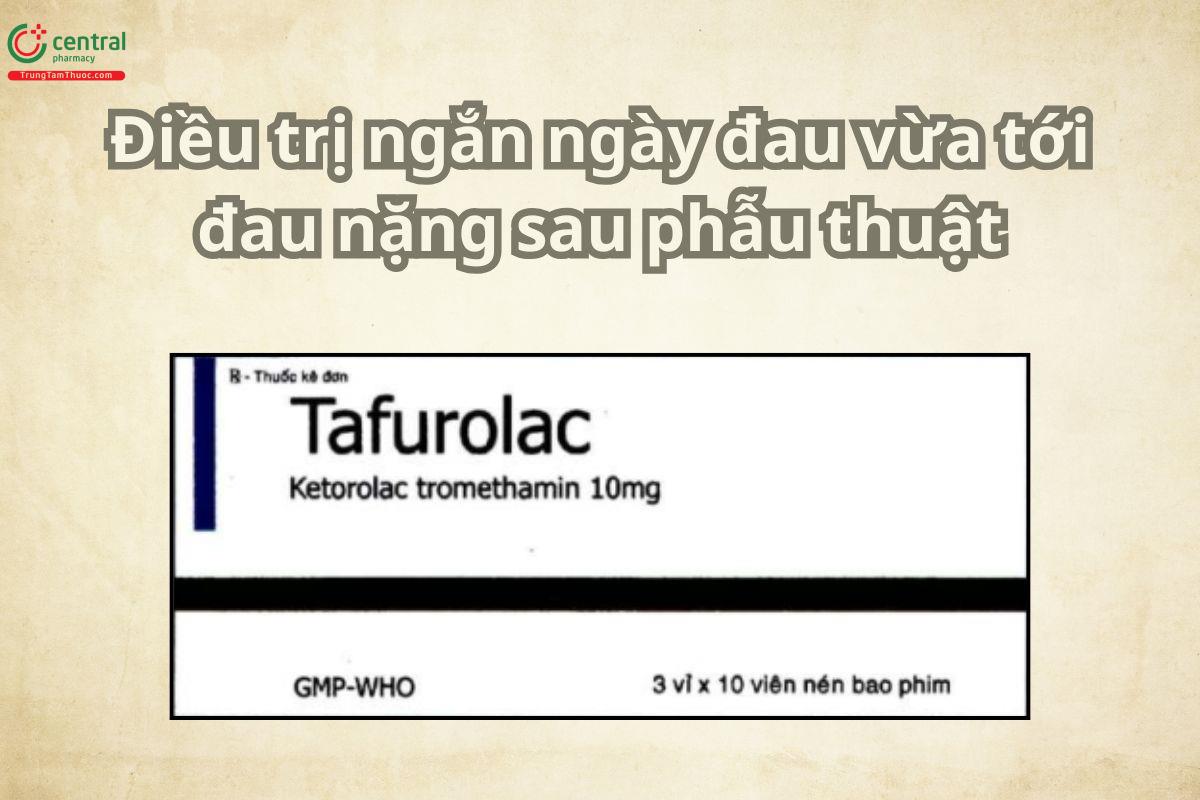 Tafurolac được chỉ định nhằm kiểm soát các cơn đau từ mức độ vừa đến nặng