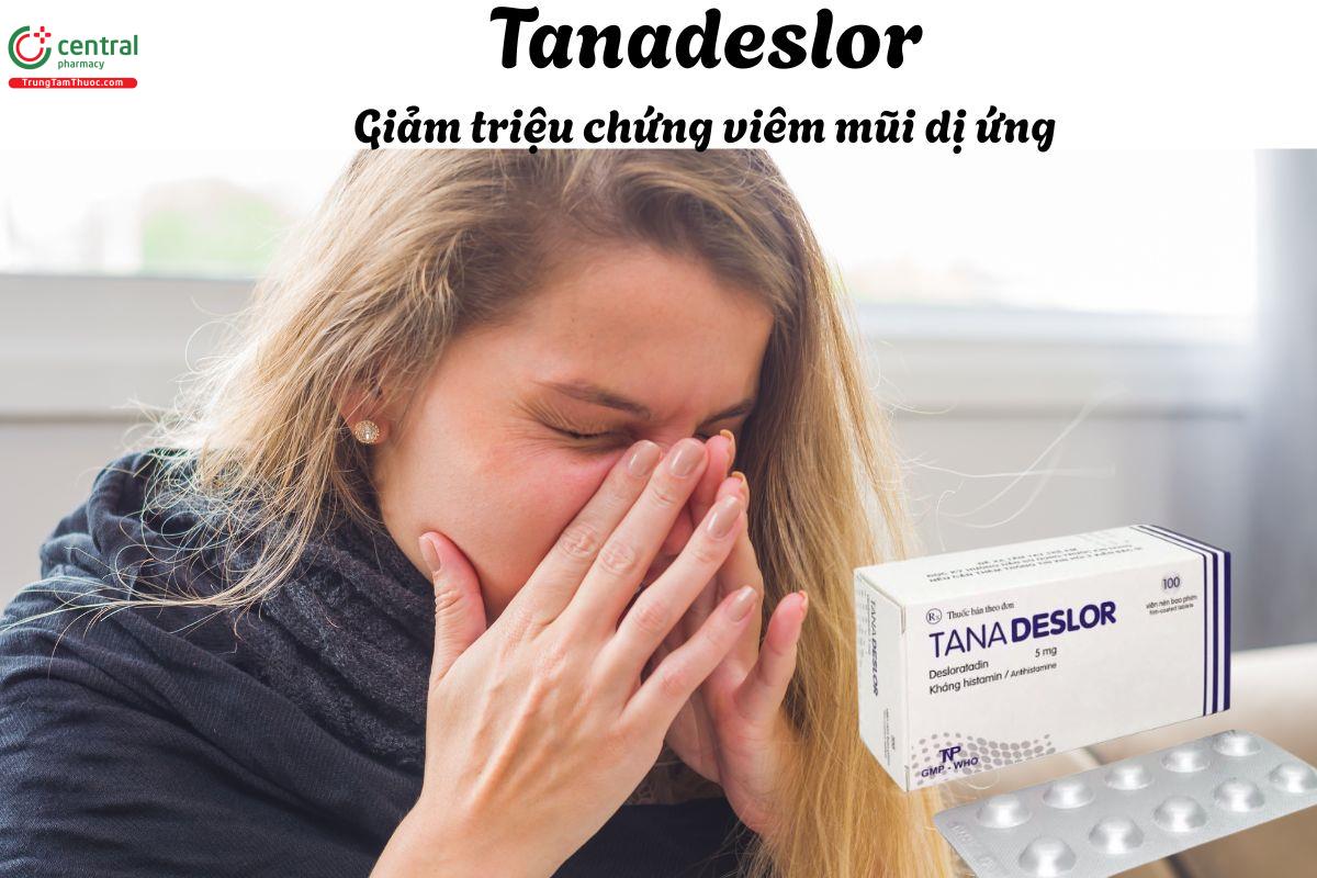 Thuốc Tanadeslor 5mg - Giảm triệu chứng viêm mũi dị ứng, mày đay