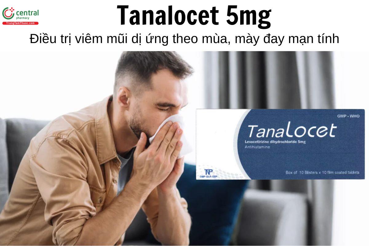 Thuốc Tanalocet 5mg - Điều trị viêm mũi dị ứng theo mùa, mày đay mạn tính