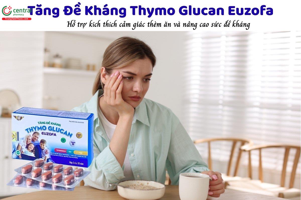 Tăng Đề Kháng Thymo Glucan Euzofa hỗ trợ kích thích cảm giác thèm ăn và nâng cao sức đề kháng