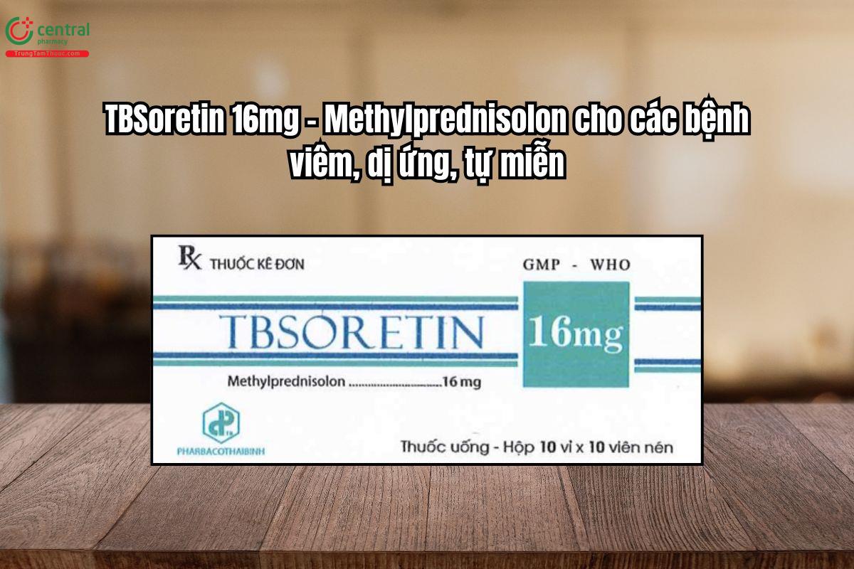 Thuốc TBSoretin 16mg  – Methylprednisolon cho các bệnh viêm, dị ứng